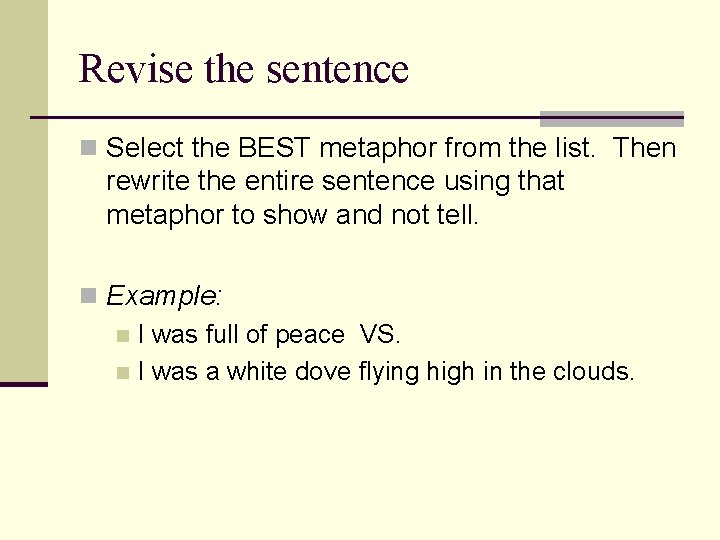 Revise the sentence n Select the BEST metaphor from the list. Then rewrite the