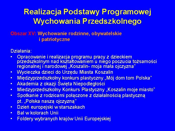 Realizacja Podstawy Programowej Wychowania Przedszkolnego Obszar XV: Wychowanie rodzinne, obywatelskie i patriotyczne Działania: •