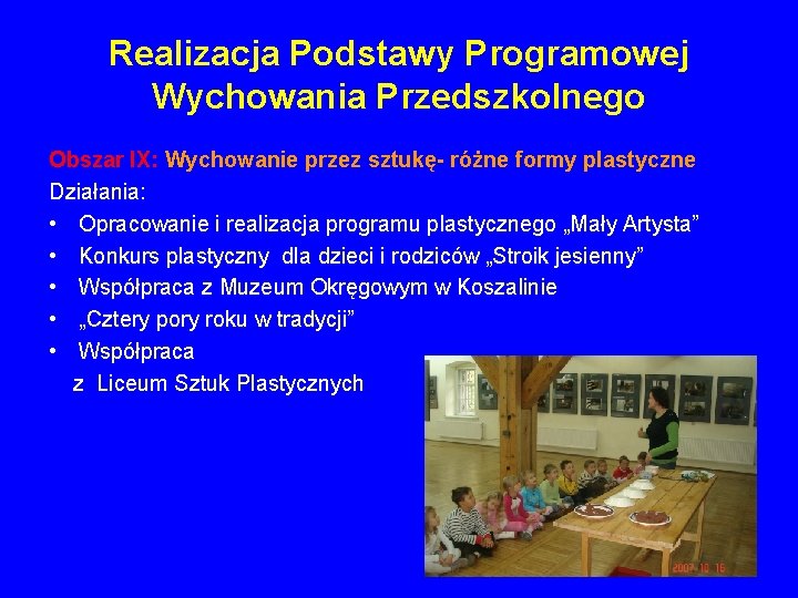 Realizacja Podstawy Programowej Wychowania Przedszkolnego Obszar IX: Wychowanie przez sztukę- różne formy plastyczne Działania: