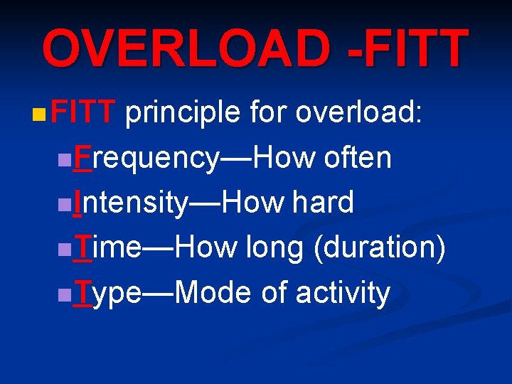 OVERLOAD -FITT n FITT principle for overload: n. Frequency—How often n. Intensity—How hard n.