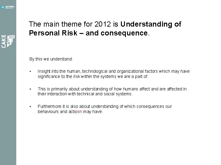 The main theme for 2012 is Understanding of Personal Risk – and consequence. By