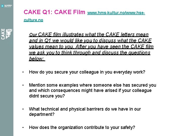 CAKE Q 1: CAKE Film www. hms-kultur. no/www. hseculture. no Our CAKE film illustrates