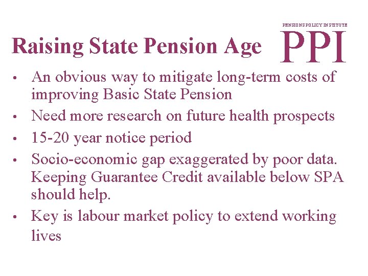 PPI PENSIONS POLICY INSTITUTE Raising State Pension Age • • • An obvious way