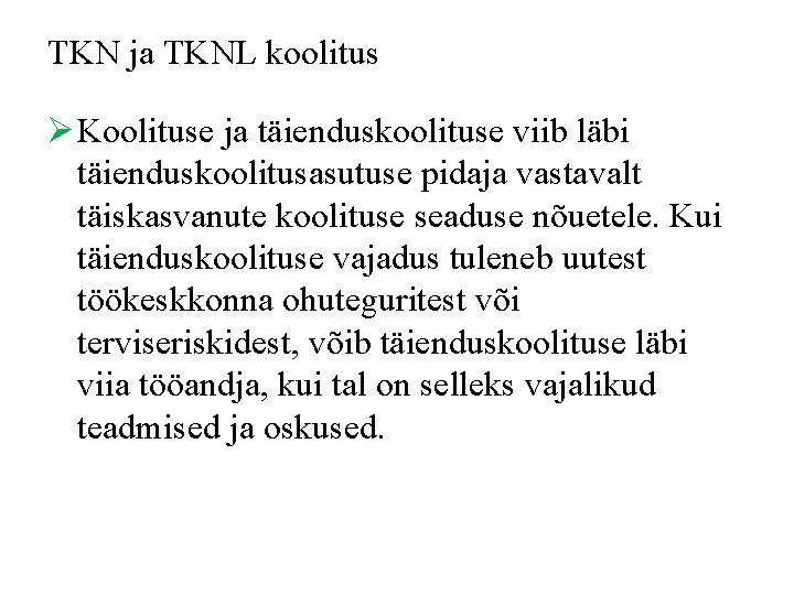 TKN ja TKNL koolitus Ø Koolituse ja täienduskoolituse viib läbi täienduskoolitusasutuse pidaja vastavalt täiskasvanute