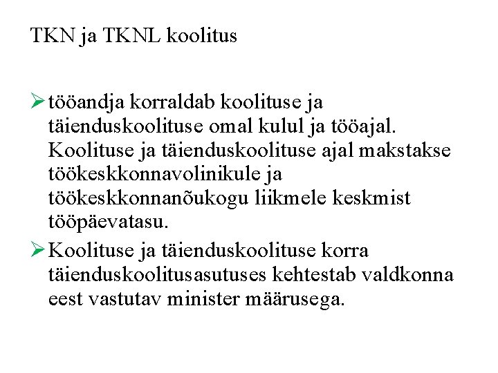 TKN ja TKNL koolitus Ø tööandja korraldab koolituse ja täienduskoolituse omal kulul ja tööajal.