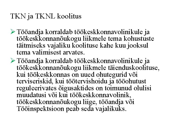 TKN ja TKNL koolitus Ø Tööandja korraldab töökeskkonnavolinikule ja töökeskkonnanõukogu liikmele tema kohustuste täitmiseks