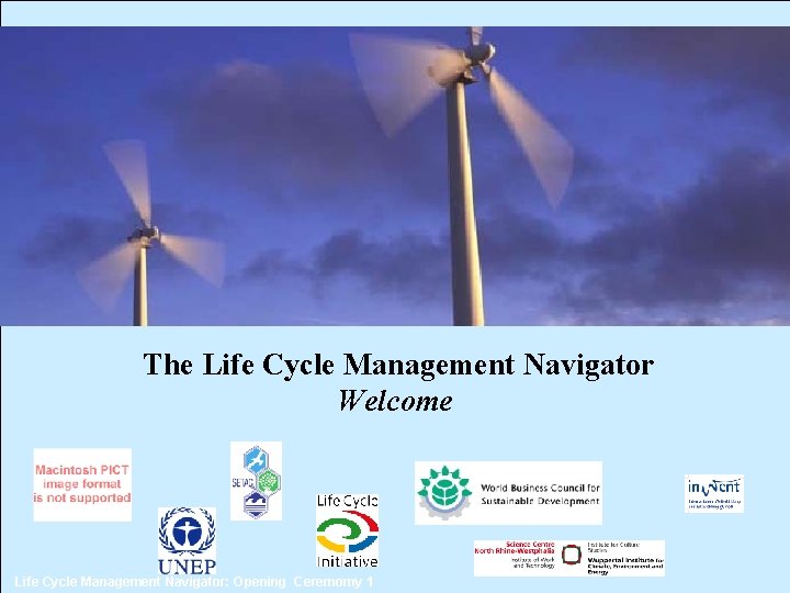 The Life Cycle Management Navigator Welcome Life Cycle Management Navigator: Opening Ceremomy 1 CSCP,