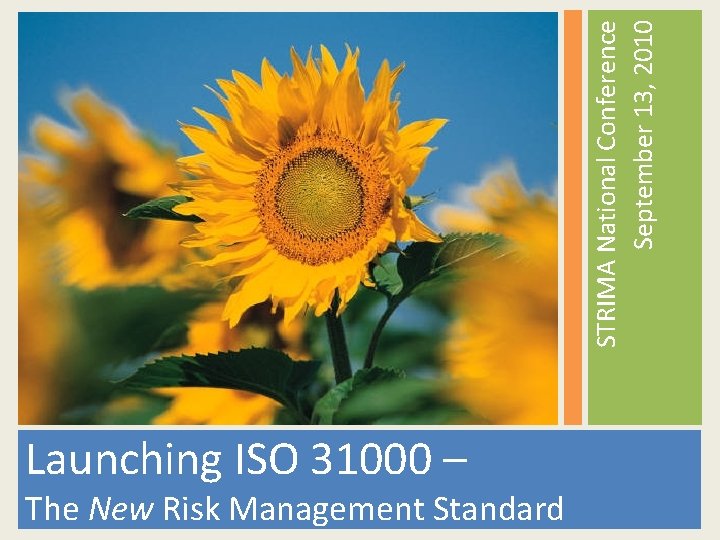STRIMA National Conference September 13, 2010 Launching ISO 31000 – The New Risk Management