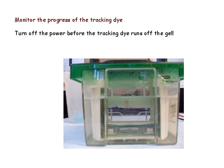 Monitor the progress of the tracking dye Turn off the power before the tracking