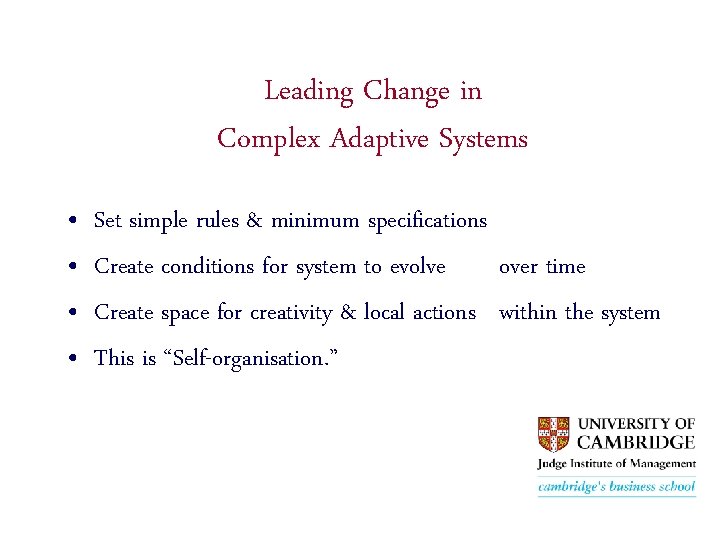 Leading Change in Complex Adaptive Systems • • Set simple rules & minimum specifications