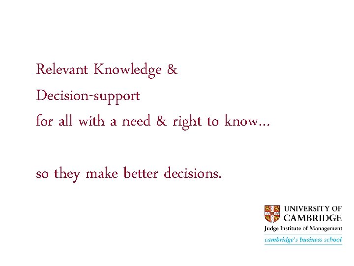 Relevant Knowledge & Decision-support for all with a need & right to know… so