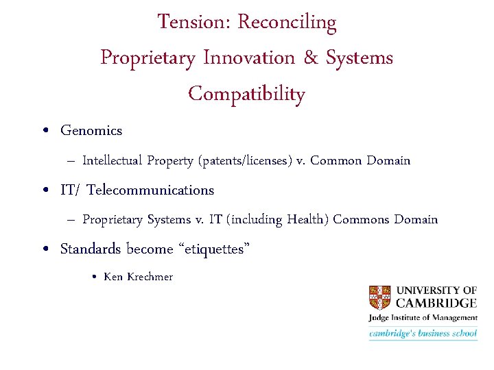 Tension: Reconciling Proprietary Innovation & Systems Compatibility • Genomics – Intellectual Property (patents/licenses) v.