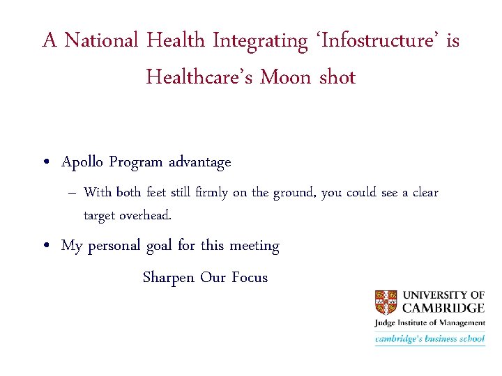 A National Health Integrating ‘Infostructure’ is Healthcare’s Moon shot • Apollo Program advantage –