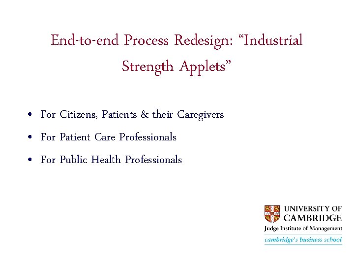 End-to-end Process Redesign: “Industrial Strength Applets” • For Citizens, Patients & their Caregivers •