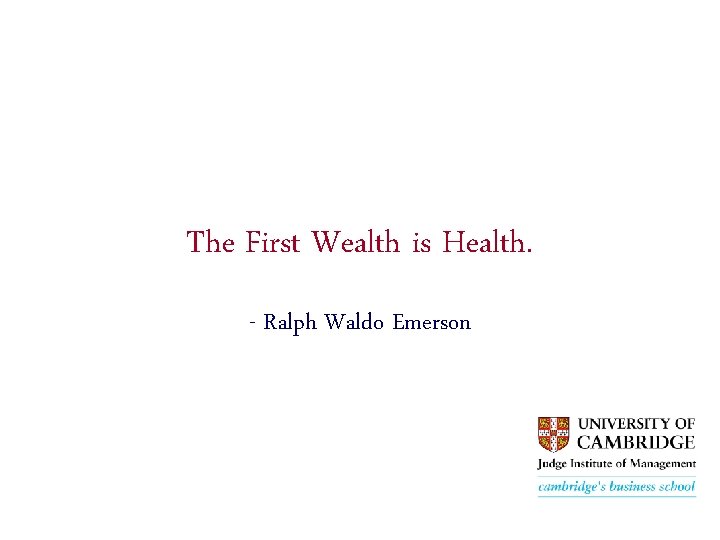 The First Wealth is Health. - Ralph Waldo Emerson 