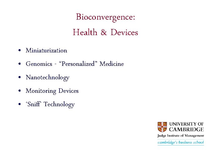 Bioconvergence: Health & Devices • • • Miniaturization Genomics - “Personalized” Medicine Nanotechnology Monitoring