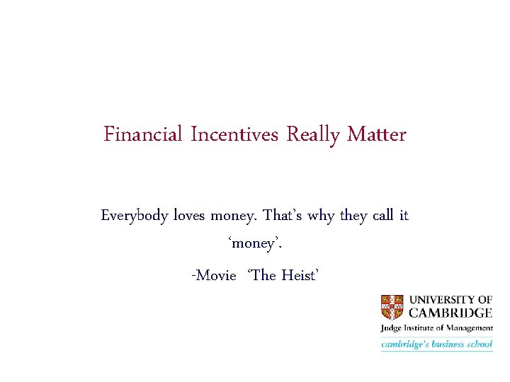 Financial Incentives Really Matter Everybody loves money. That’s why they call it ‘money’. -Movie