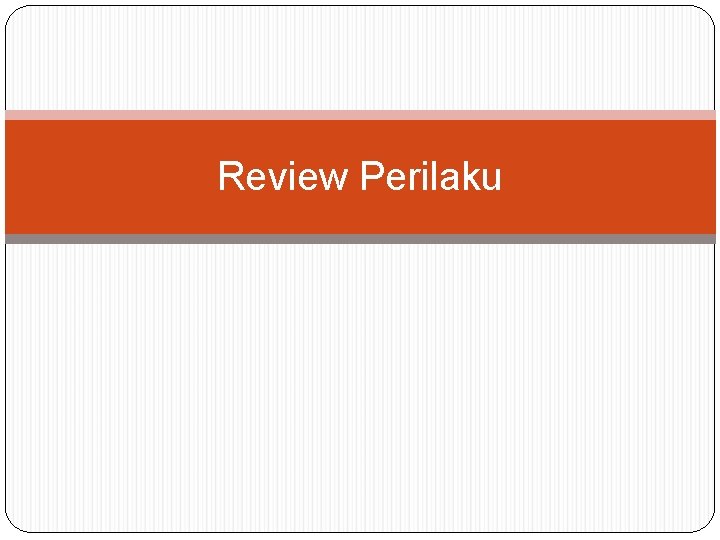 Review Perilaku 