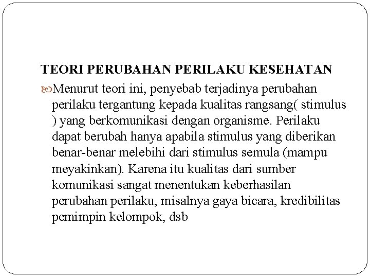 TEORI PERUBAHAN PERILAKU KESEHATAN Menurut teori ini, penyebab terjadinya perubahan perilaku tergantung kepada kualitas