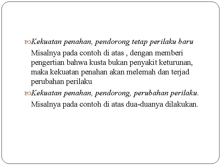  Kekuatan penahan, pendorong tetap perilaku baru Misalnya pada contoh di atas , dengan