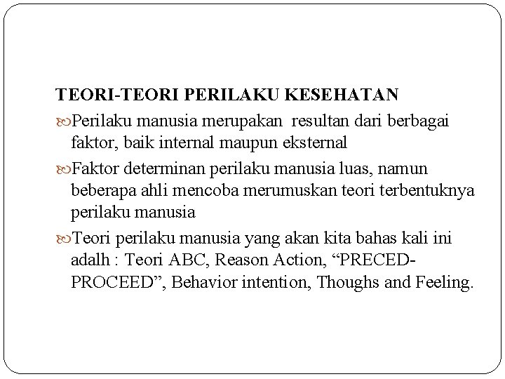 TEORI-TEORI PERILAKU KESEHATAN Perilaku manusia merupakan resultan dari berbagai faktor, baik internal maupun eksternal