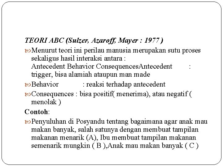 TEORI ABC (Sulzer, Azaroff, Mayer : 1977 ) Menurut teori ini perilau manusia merupakan TEORI ABC (Sulzer, Azaroff, Mayer : 1977 ) Menurut teori ini perilau manusia merupakan