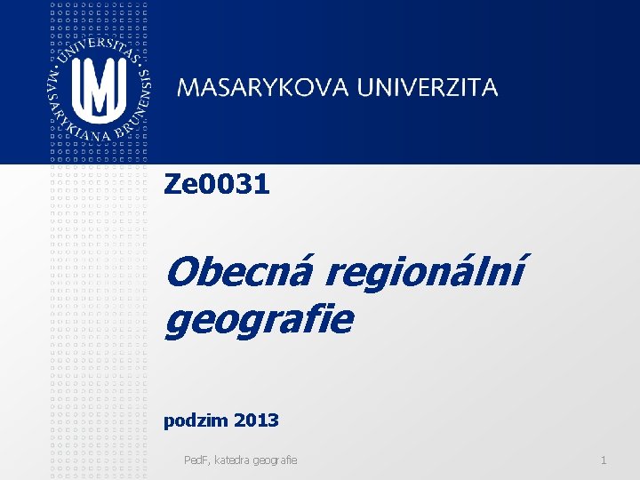 Ze 0031 Obecná regionální geografie podzim 2013 Ped. F, katedra geografie 1 