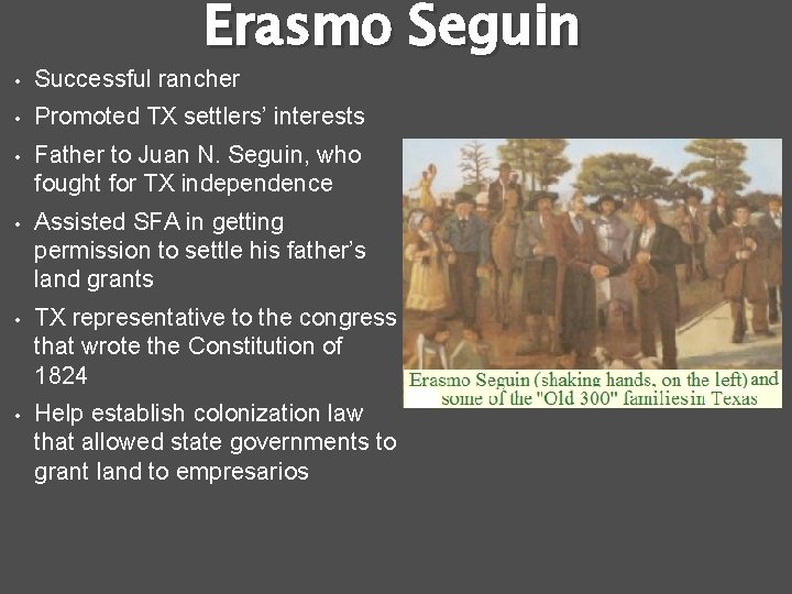 Erasmo Seguin • Successful rancher • Promoted TX settlers’ interests • Father to Juan