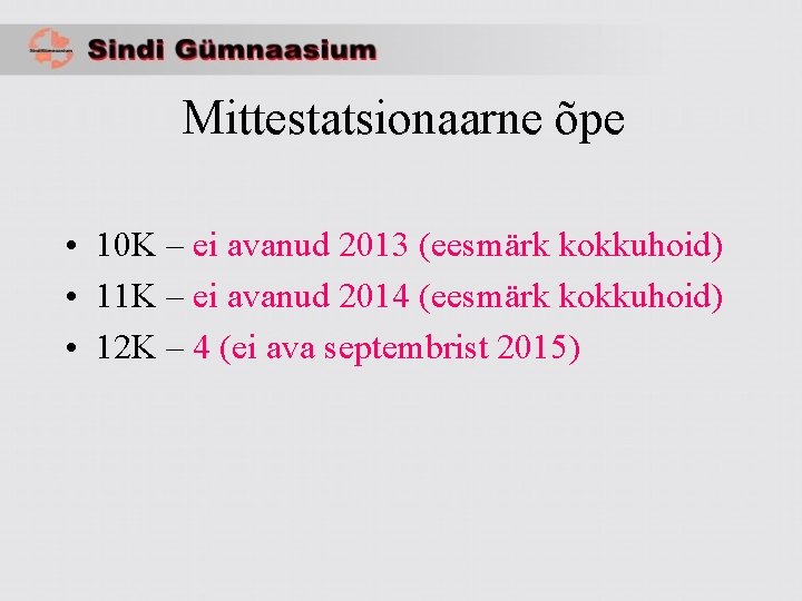 Mittestatsionaarne õpe • 10 K – ei avanud 2013 (eesmärk kokkuhoid) • 11 K