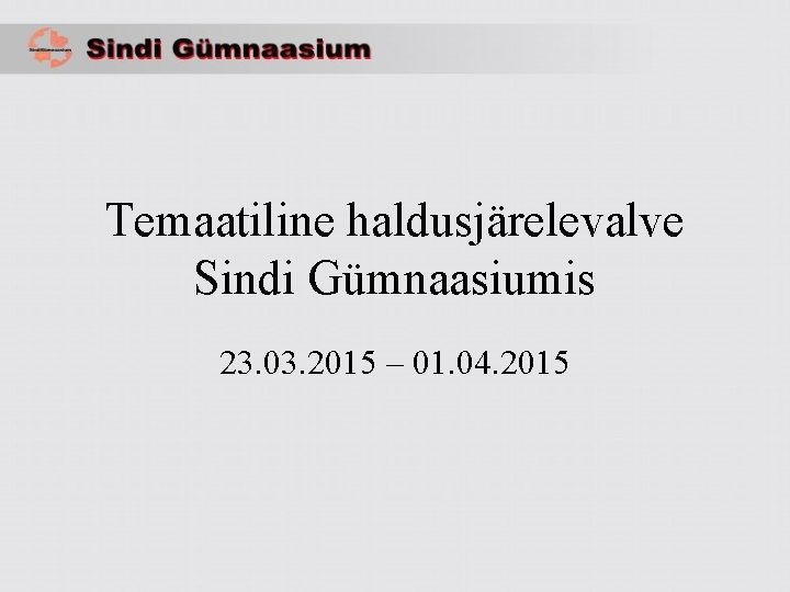 Temaatiline haldusjärelevalve Sindi Gümnaasiumis 23. 03. 2015 – 01. 04. 2015 