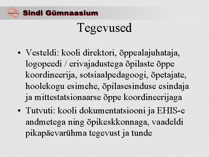 Tegevused • Vesteldi: kooli direktori, õppealajuhataja, logopeedi / erivajadustega õpilaste õppe koordineerija, sotsiaalpedagoogi, õpetajate,