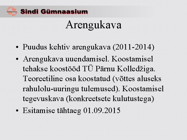 Arengukava • Puudus kehtiv arengukava (2011 -2014) • Arengukava uuendamisel. Koostamisel tehakse koostööd TÜ