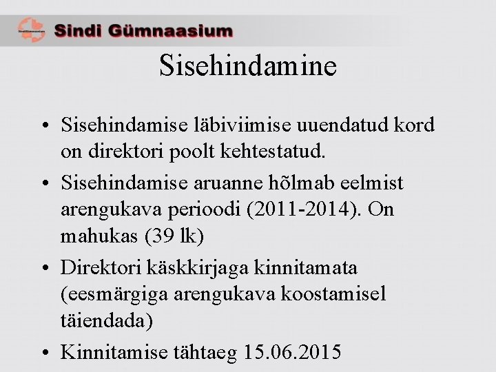 Sisehindamine • Sisehindamise läbiviimise uuendatud kord on direktori poolt kehtestatud. • Sisehindamise aruanne hõlmab