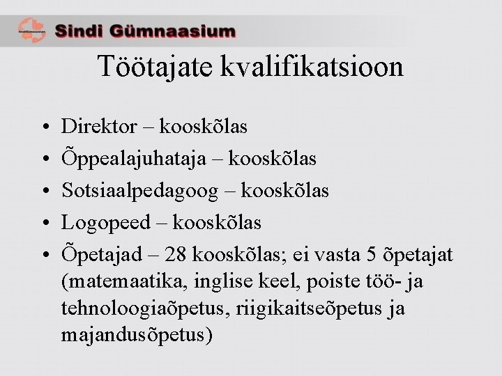 Töötajate kvalifikatsioon • • • Direktor – kooskõlas Õppealajuhataja – kooskõlas Sotsiaalpedagoog – kooskõlas