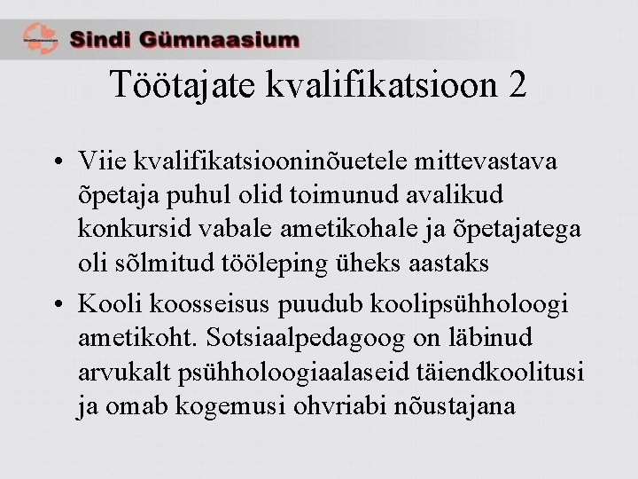 Töötajate kvalifikatsioon 2 • Viie kvalifikatsiooninõuetele mittevastava õpetaja puhul olid toimunud avalikud konkursid vabale