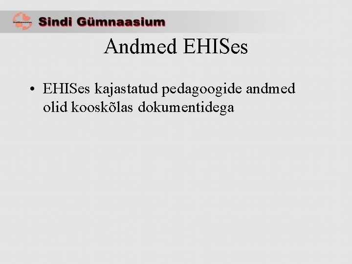 Andmed EHISes • EHISes kajastatud pedagoogide andmed olid kooskõlas dokumentidega 