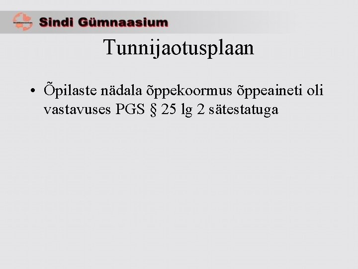 Tunnijaotusplaan • Õpilaste nädala õppekoormus õppeaineti oli vastavuses PGS § 25 lg 2 sätestatuga