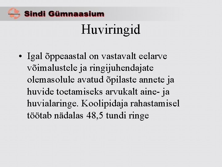 Huviringid • Igal õppeaastal on vastavalt eelarve võimalustele ja ringijuhendajate olemasolule avatud õpilaste annete