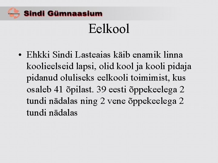 Eelkool • Ehkki Sindi Lasteaias käib enamik linna koolieelseid lapsi, olid kool ja kooli