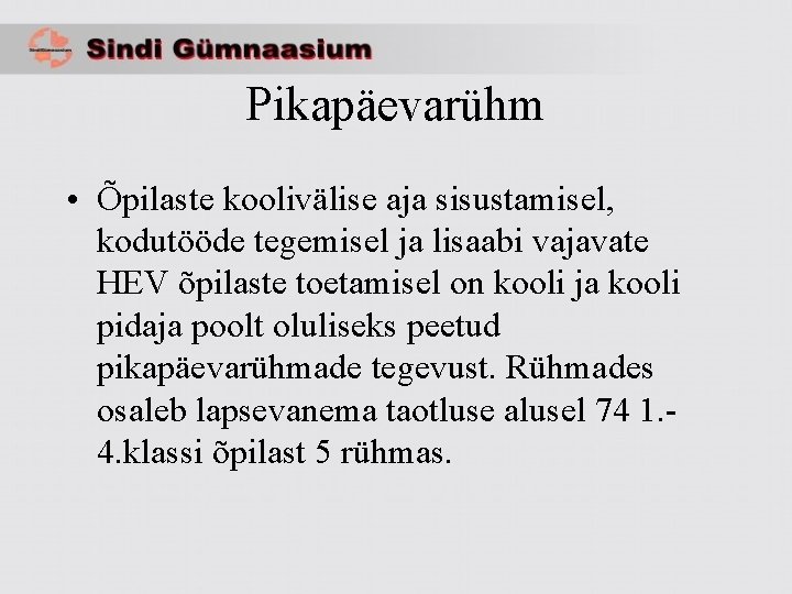 Pikapäevarühm • Õpilaste koolivälise aja sisustamisel, kodutööde tegemisel ja lisaabi vajavate HEV õpilaste toetamisel