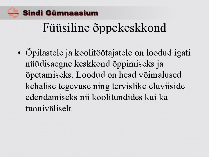 Füüsiline õppekeskkond • Õpilastele ja koolitöötajatele on loodud igati nüüdisaegne keskkond õppimiseks ja õpetamiseks.