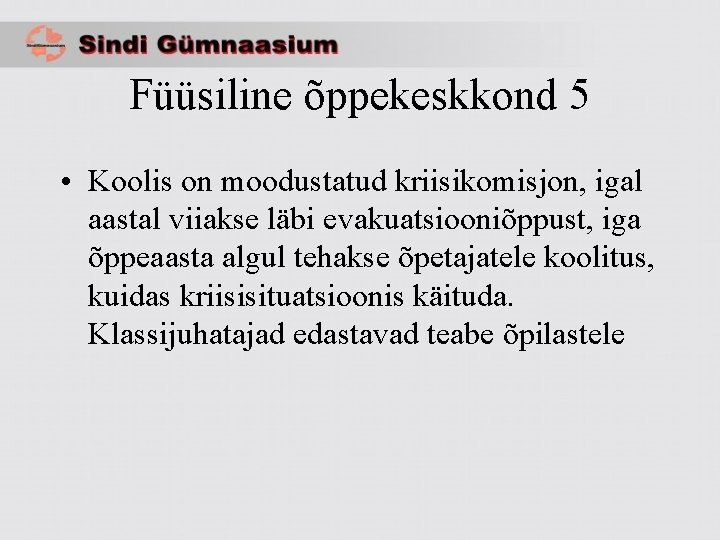 Füüsiline õppekeskkond 5 • Koolis on moodustatud kriisikomisjon, igal aastal viiakse läbi evakuatsiooniõppust, iga