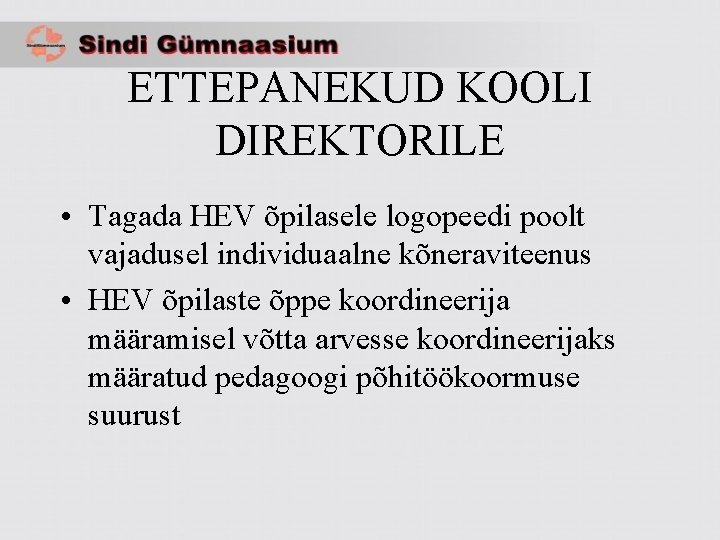 ETTEPANEKUD KOOLI DIREKTORILE • Tagada HEV õpilasele logopeedi poolt vajadusel individuaalne kõneraviteenus • HEV