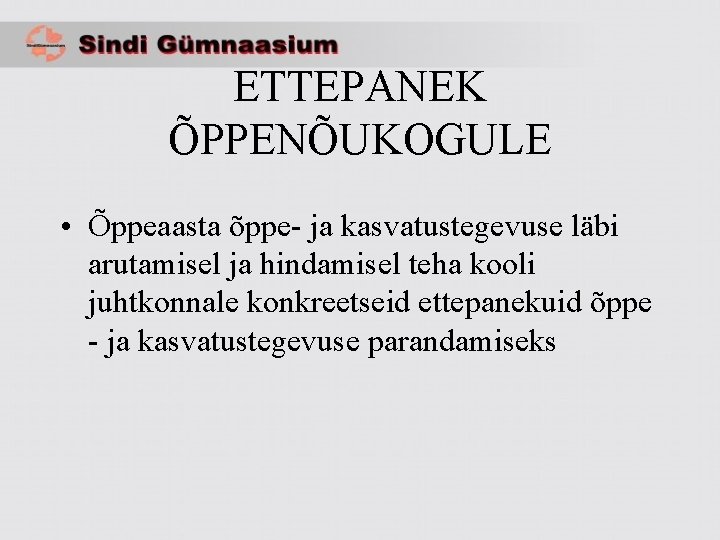 ETTEPANEK ÕPPENÕUKOGULE • Õppeaasta õppe- ja kasvatustegevuse läbi arutamisel ja hindamisel teha kooli juhtkonnale