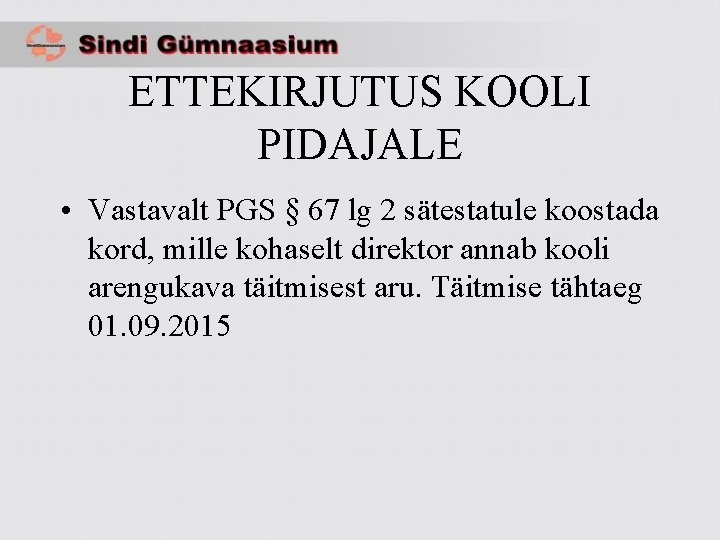 ETTEKIRJUTUS KOOLI PIDAJALE • Vastavalt PGS § 67 lg 2 sätestatule koostada kord, mille