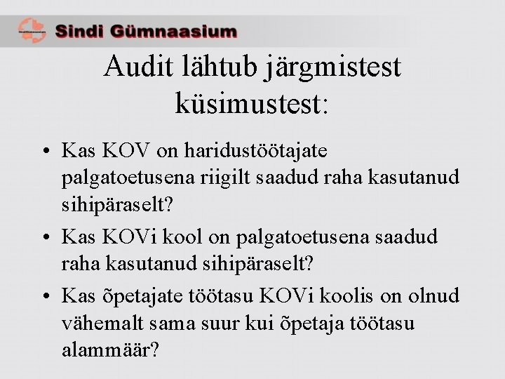 Audit lähtub järgmistest küsimustest: • Kas KOV on haridustöötajate palgatoetusena riigilt saadud raha kasutanud