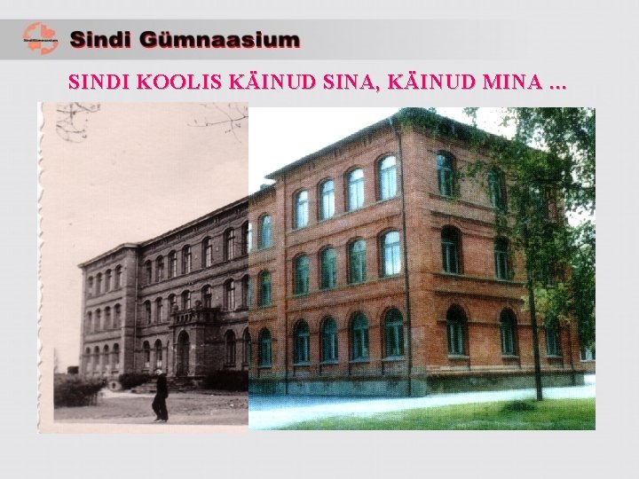 SINDI KOOLIS KÄINUD SINA, KÄINUD MINA … 