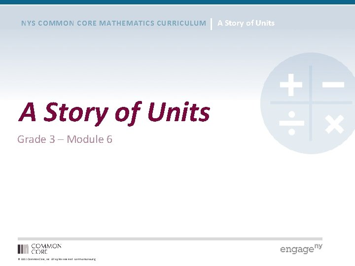 NYS COMMON CORE MATHEMATICS CURRICULUM A Story of Units Grade 3 – Module 6