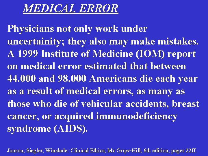 MEDICAL ERROR Physicians not only work under uncertainity; they also may make mistakes. A