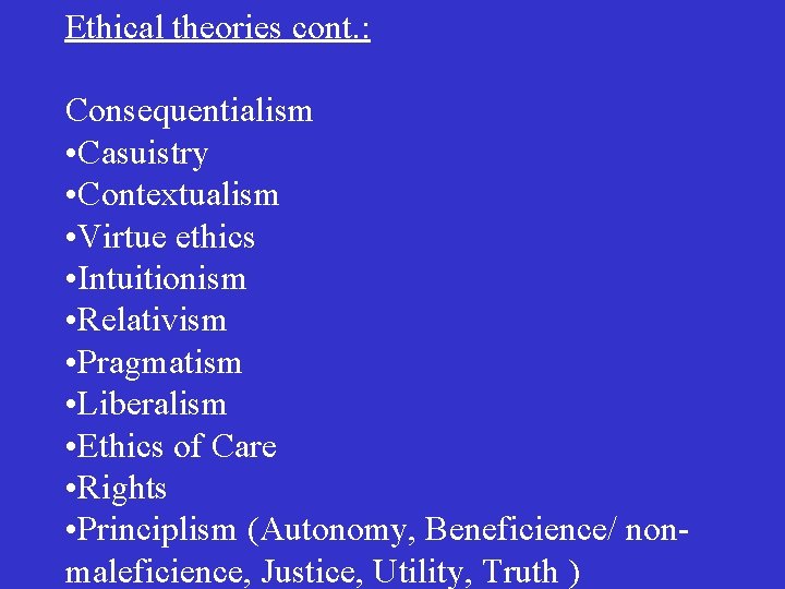 Ethical theories cont. : Consequentialism • Casuistry • Contextualism • Virtue ethics • Intuitionism